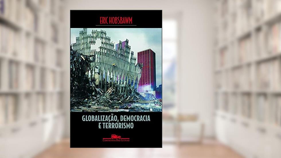 Globalização, democracia e terrorismo, do autor Eric Hobsbawm