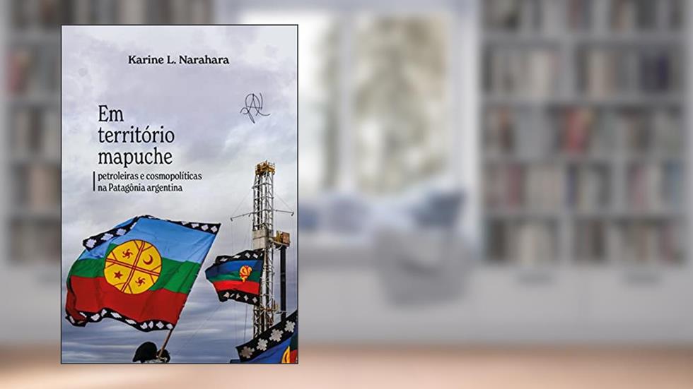 Em território mapuche: petroleiras e cosmopolíticas na Patagônia argentina (Coleção X), do autor Karine L. Narahara