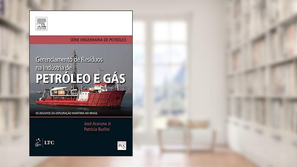 Gerenciamento de Resíduos na Indústria de Petróleo e Gás, do autor José José Araruna