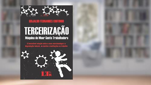 Capa de Terceirização - Máquina de Moer Gente Trabalhadora, do autor Grijalbo Fernandes. Coutinho
