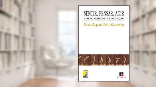 Capa de Sentir, pensar, agir: Corporeidade e educação, do autor Maria Augusta Salin Goncalves