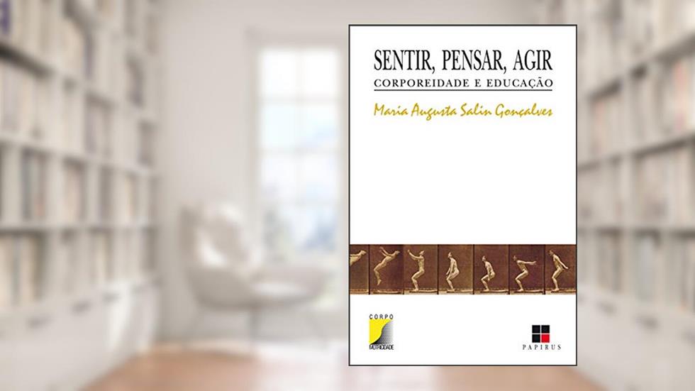 Sentir, pensar, agir: Corporeidade e educação, do autor Maria Augusta Salin Goncalves