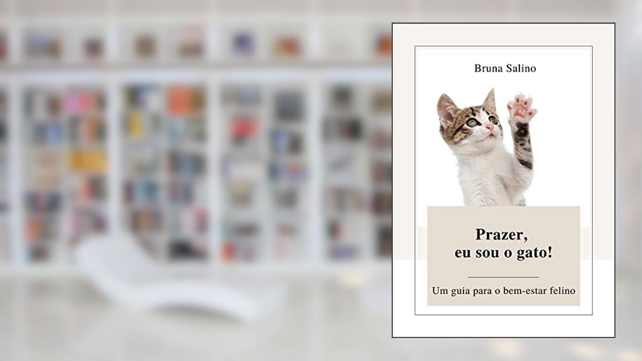 Prazer, eu sou o gato: Um guia para o bem-estar felino, do autor Bruna Salino