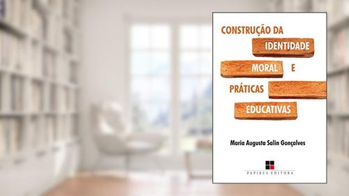 Capa de Construção da identidade moral e práticas educativas, do autor Maria Augusta Salin Gonçalves