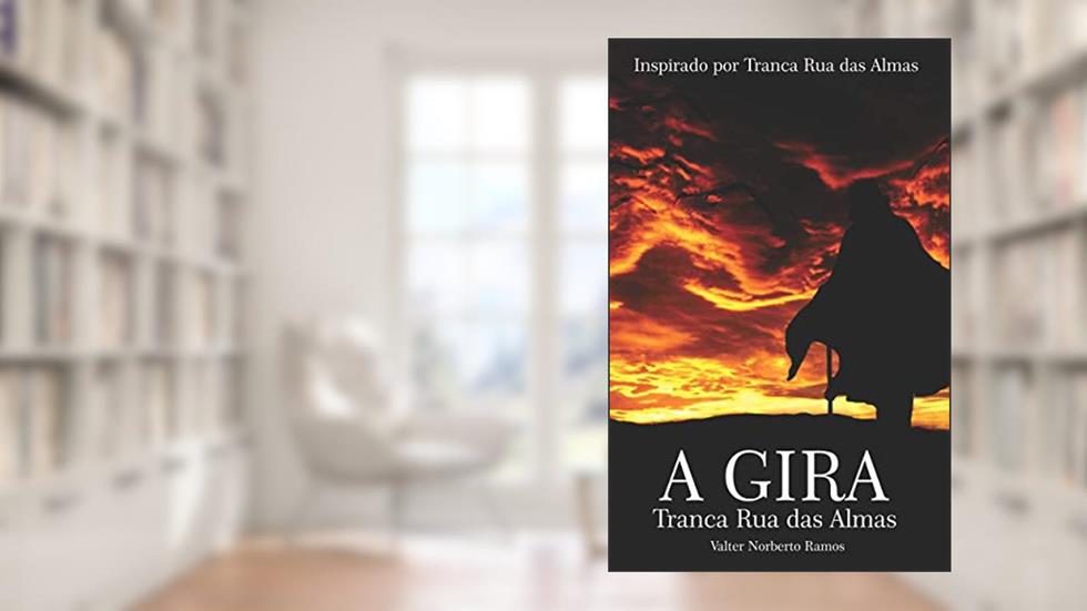 A GIRA - Tranca Rua das Almas, do autor Tranca Rua das Almas; Valter Norberto Ramos