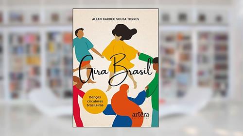Capa de Gira Brasil: Danças Circulares Brasileiras, do autor Allan Kardec Sousa Torres