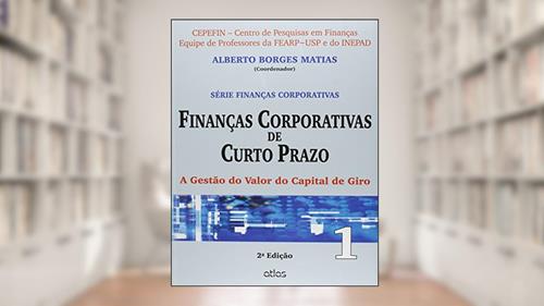 Capa de Finanças Corporativas De Curto Prazo: A Gestão Do Valor Do Capital De Giro - Vol.1: Volume 1, do autor Alberto Borges Matias