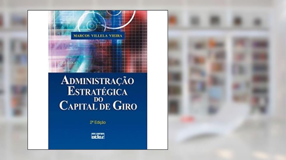 Administração Estratégica do Capital de Giro, do autor Marcos Villela Vieira