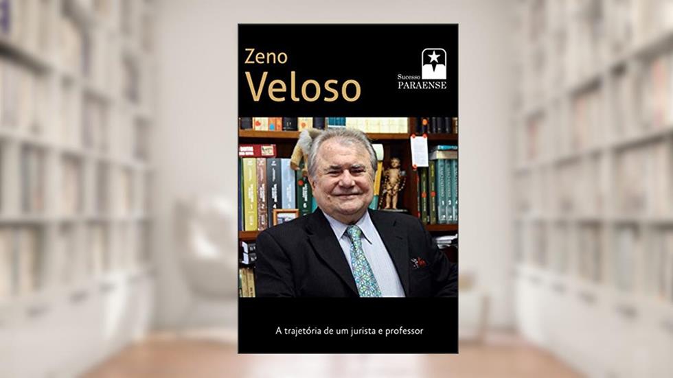 Zeno Veloso: A Trajetória de um Jurista e Professor, do autor Zeno Veloso