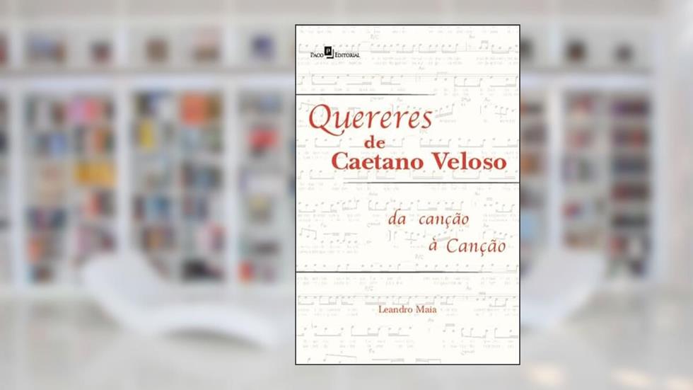 Quereres de Caetano Veloso: da Canção à Canção, do autor Leandro Maia