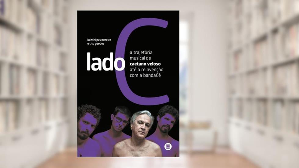 Lado C: a Trajetória Musical de Caetano Veloso Até a Reinvenção com a BandaCê, do autor Luiz Felipe Carneiro; Tito Guedes
