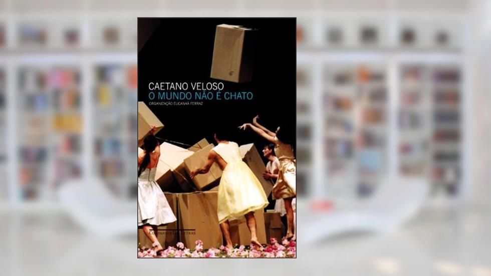 O mundo não é chato, do autor Caetano Veloso