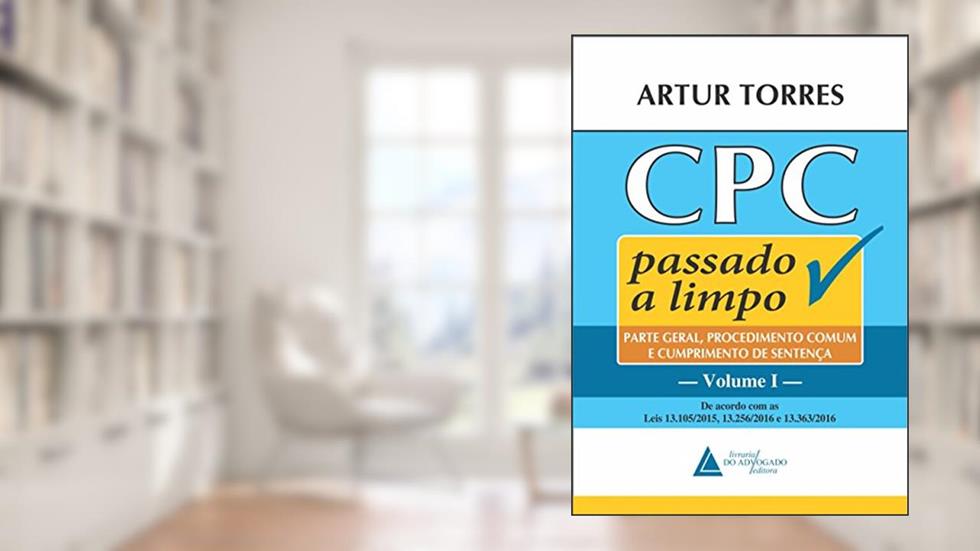 CPC passado a limpo: parte geral, procedimento comum e cumprimento de sentença (Volume 1), do autor Artur Torres