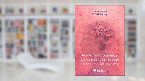 Capa de Teoria Funcionalista dos Valores Humanos: Fundamentos, Aplicações e Perspectivas, do autor Valdiney Veloso Gouveia