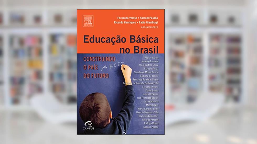 Educação Básica no Brasil, do autor Fabio Giambiagi; Fernando Veloso; Ricardo Henriques