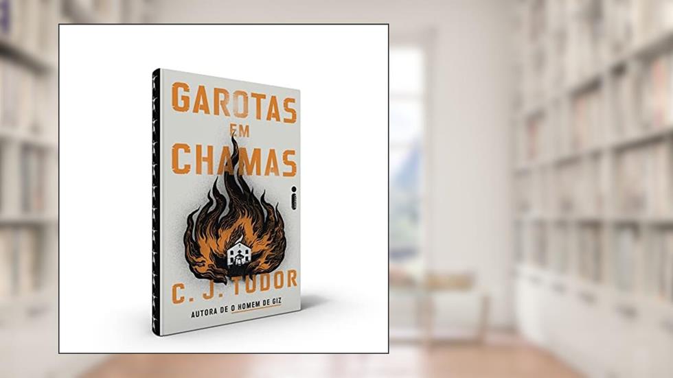 Garotas em chamas, do autor C. J. Tudor