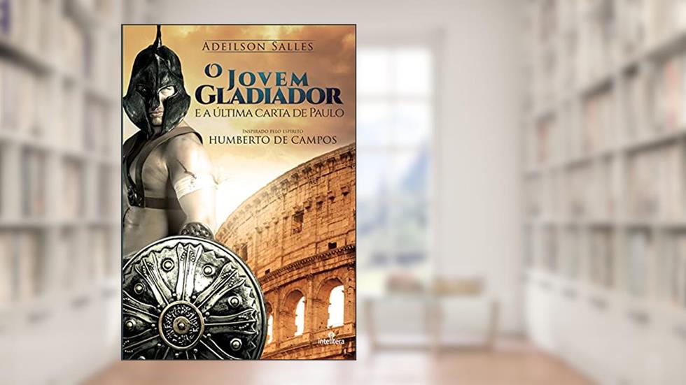O Jovem Gladiador e a Última Carta de Paulo, do autor Adeilson Salles