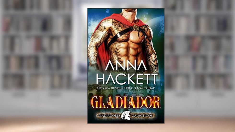 Gladiador (Gladiadores Galácticos Livro 1), do autor Anna Hackett