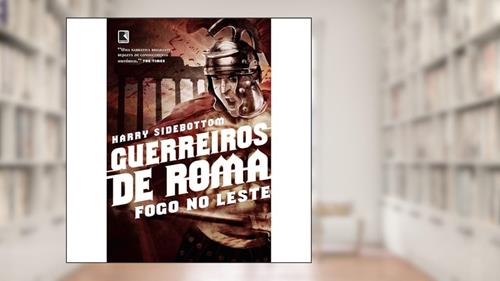 Capa de Guerreiros de Roma: Fogo no Leste (Vol. 1), do autor Harry Sidebottom