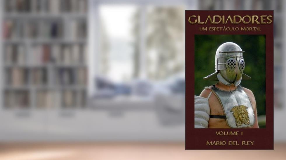 Gladiadores um espetáculo mortal Volume 1, do autor Mario Del Rey