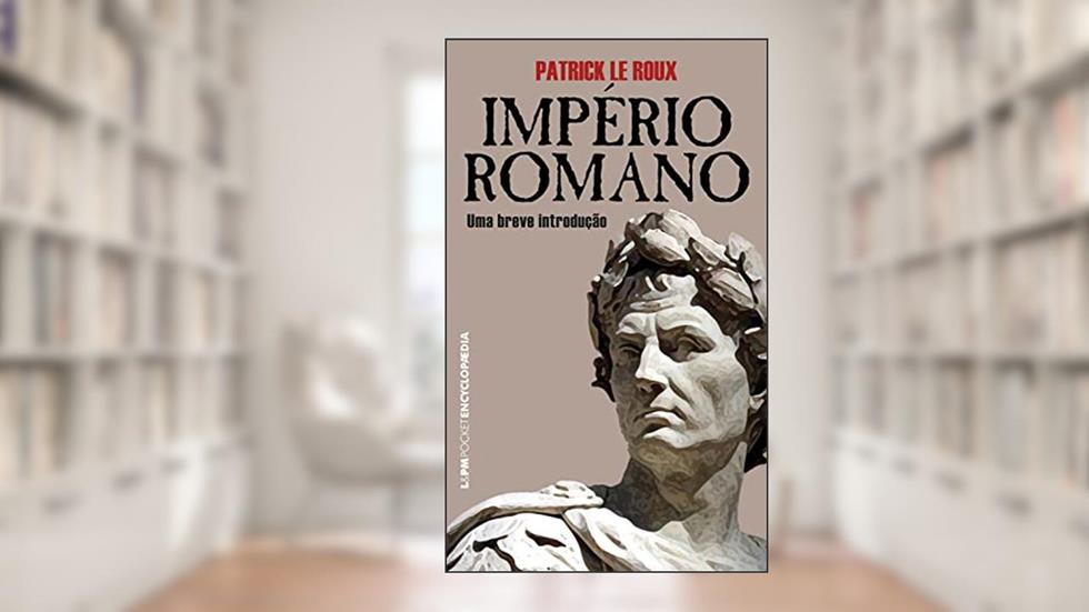 Império Romano: Uma breve introdução (Encyclopaedia), do autor Patrick Le Roux
