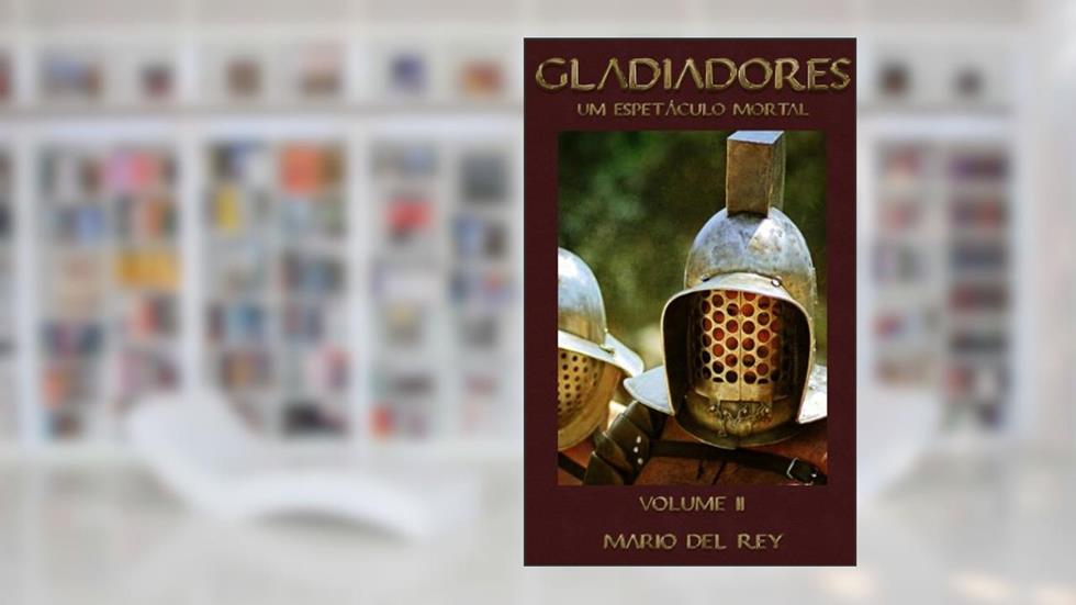 Gladiadores um espetáculo mortal Volume 2, do autor Mario Del Rey