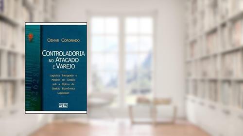 Capa de Controladoria no Atacado e Varejo. Logística Integrada e Modelo de Gestão Sob a Óptica da Gestão Econômica Logisticon, do autor Osmar Coronado
