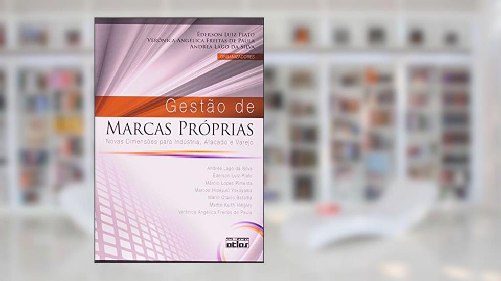 Gestão de Marcas Próprias. Novas Dimensões Para Indústria, Atacado e Varejo, do autor Éderson Luiz Piato