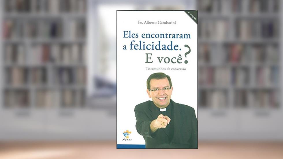 Eles Encontraram a Felicidade. E Você?, do autor Alberto Gambarini