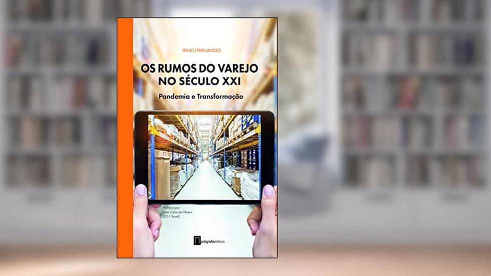 Os rumos do varejo no século XXI: Pandemia e transformação, do autor Irineu Fernandes