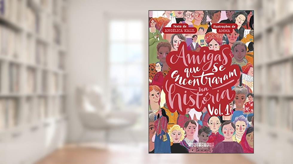 Amigas que se encontraram na História: volume 1, do autor Angélica Kalil; Amma