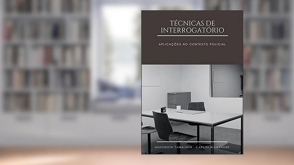 Técnicas de Interrogatório: Aplicações no contexto policial, do autor Anderson Tamborim; Carlos Alexandre