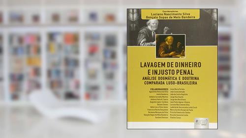 Capa de Lavagem de Dinheiro e Injusto Penal - Análise Dogmática e Doutrina Comparada Luso-Brasileira, do autor Coordenadores: Luciano Nascimento Silva e Gonçalo Sopas de Melo Bandeira