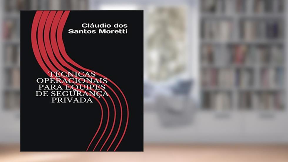 Técnicas Operacionais para Equipes de Segurança Privada, do autor Cláudio Moretti
