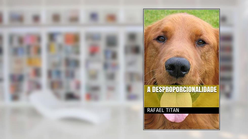 A Desproporcionalidade, do autor Rafael Titan