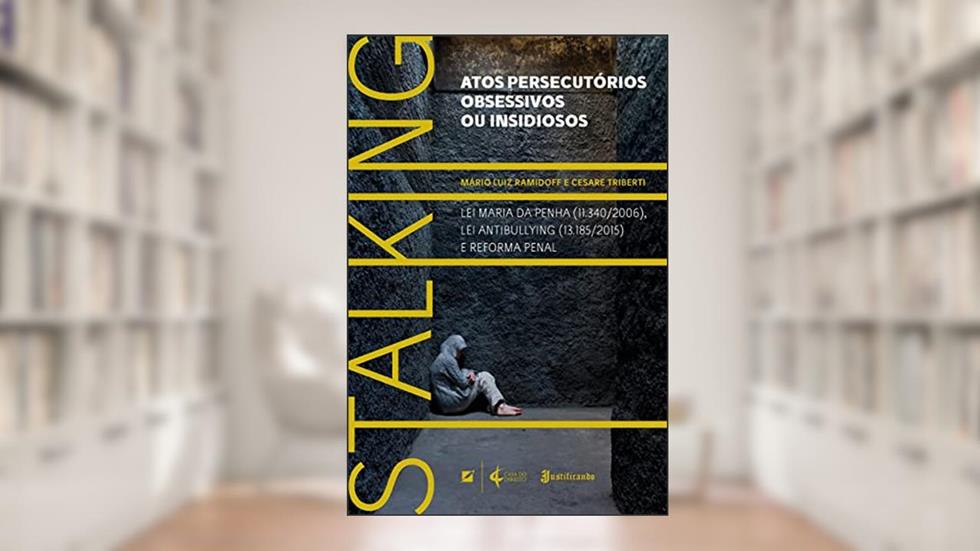 Stalking: Atos persecutórios obsessivos ou insidiosos, do autor Mário Luiz Ramidoff; Cesare Triberti
