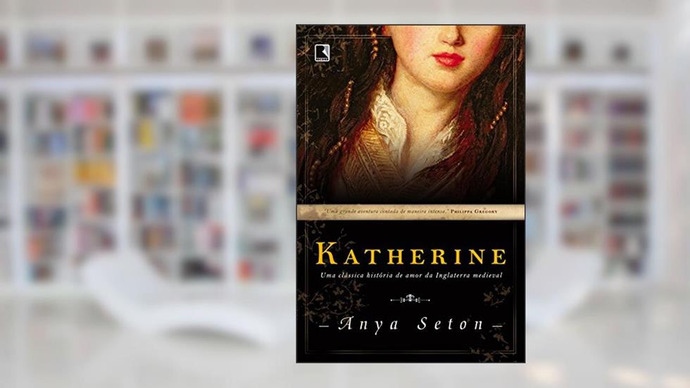 Katherine: Uma clássica história de amor da Inglaterra medieval, do autor Anya Seton