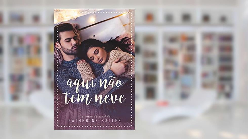 Aqui não tem neve: Um conto de Natal, do autor Katherine Salles