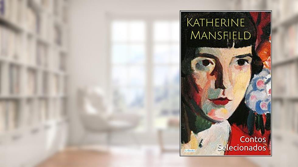 Katherine Mansfield: Contos Selecionados (Escritoras do Mundo), do autor Katherine Mansfield