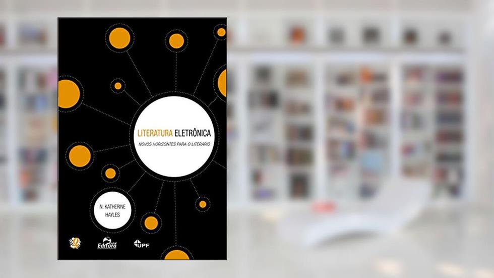 Literatura eletrônica: novos horizontes para o literário, do autor N. Katherine Hayles