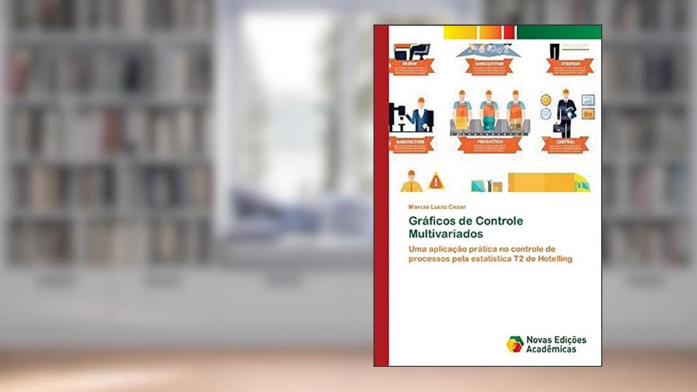 Gráficos de Controle Multivariados: Uma aplicação prática no controle de processos pela estatística T2 de Hotelling, do autor Marcio Lucio Cezar