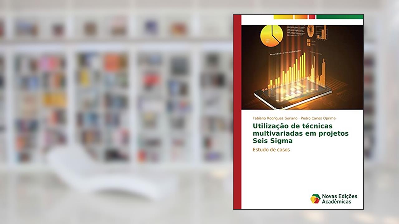 Utilizacao de Tecnicas Multivariadas Em Projetos Seis SIGMA: Estudo de casos, do autor Rodrigues Soriano Fabiano; Oprime Pedro Carlos