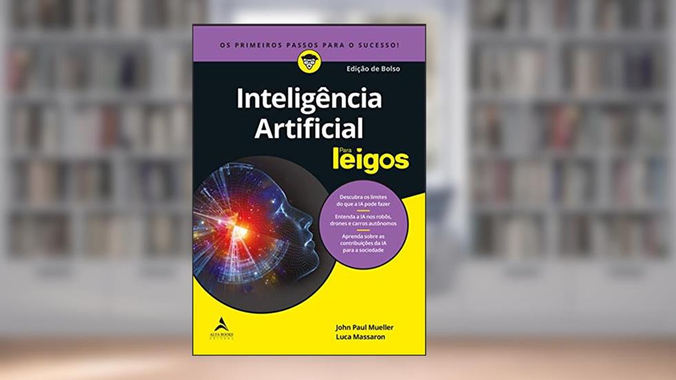 Inteligência Artificial Para Leigos, do autor John Paul Mueller; Luca Massaron