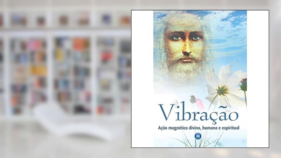 VIBRAÇÃO - AÇÃO MAGNÉTICA DIVINA, HUMANA E ESPIRITUAL, do autor Autor: Comissão da Mediunidade