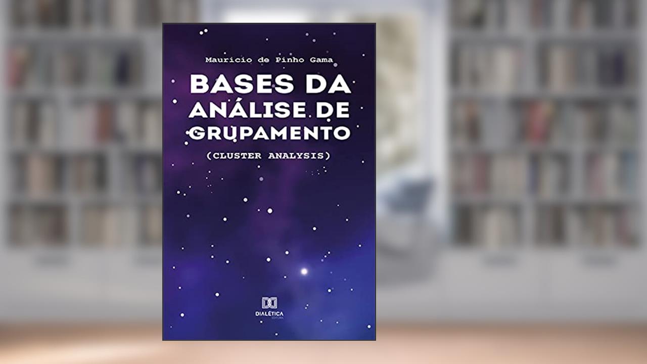 Bases da Análise de Grupamento: (Cluster Analysis), do autor Mauricio de Pinho Gama