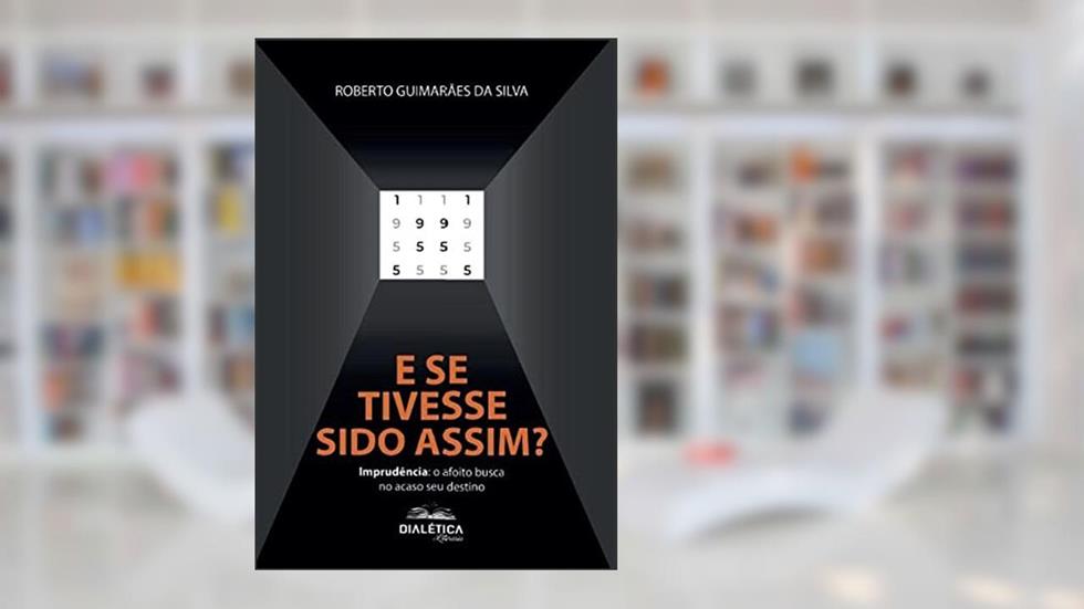 E se tivesse sido assim?: Imprudência: o afoito busca no acaso seu destino, do autor Roberto Guimarães da Silva