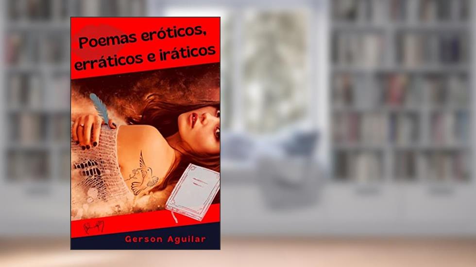 Poemas eróticos, erráticos e iráticos: Acrósticos (Romances, contos e poemas eróticos hardcore - histórias reais que nunca aconteceram!!! Livro 1), do autor Gerson Aguilar