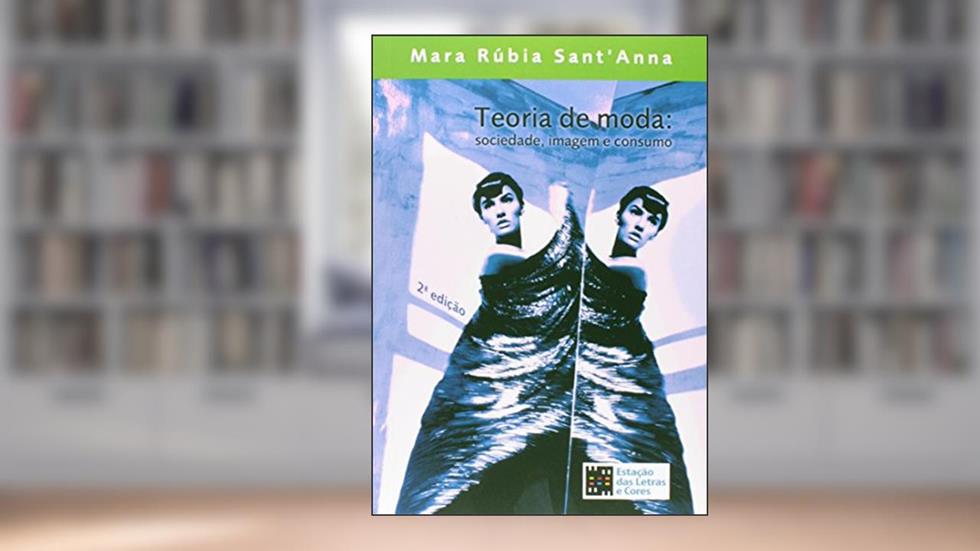 Teoria de moda: sociedade, imagem e consumo, do autor Mara Rúbia Sant'Anna