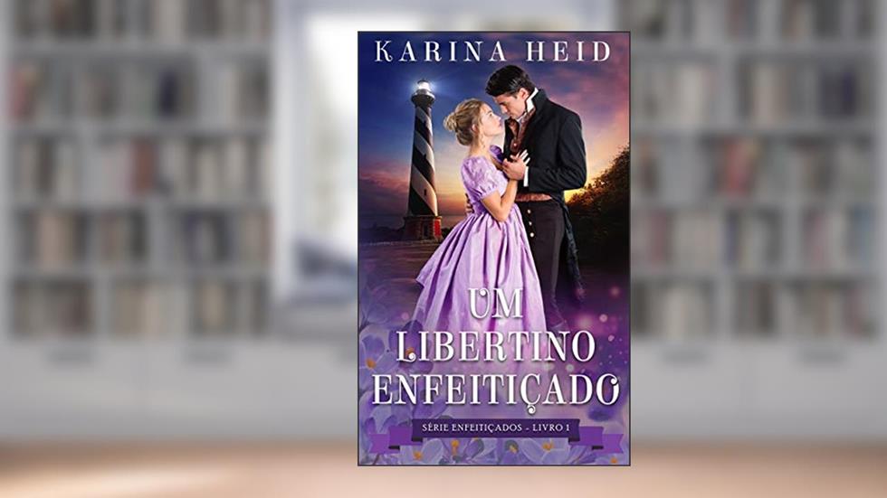 Um Libertino Enfeitiçado (Enfeitiçados Livro 1), do autor Karina Heid
