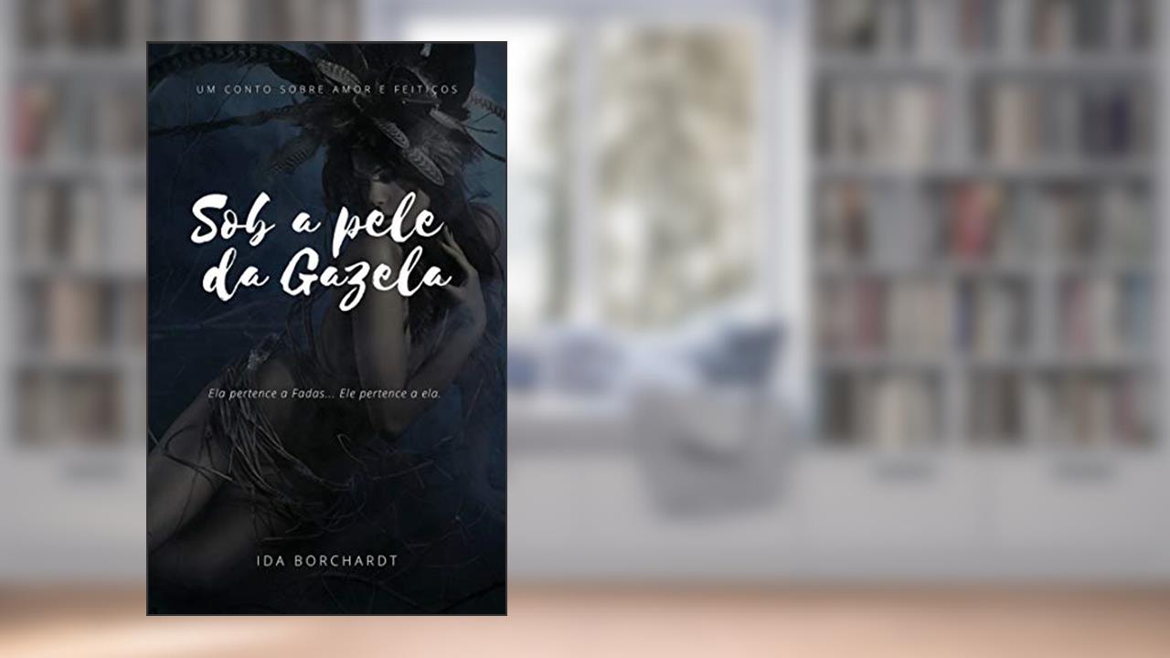 Sob a pele da Gazela - conto (Na taverna do Bardo Livro 1), do autor Idayana Borchardt